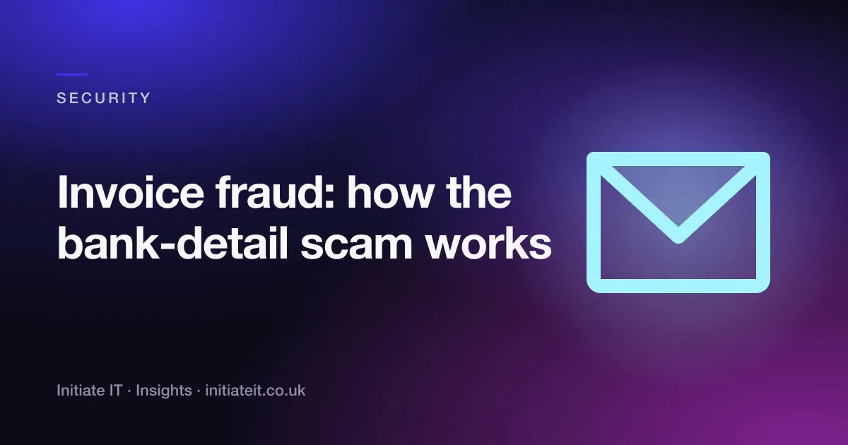 Invoice fraud, how the bank-detail scam works, Initiate IT Insights