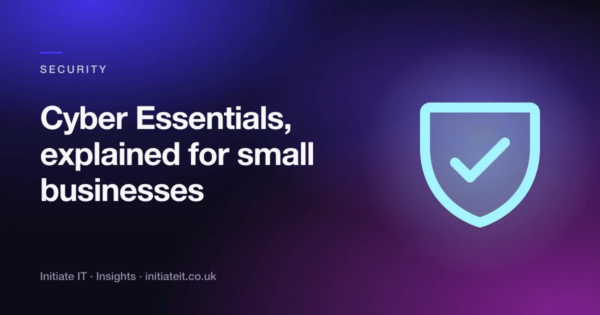 Cyber Essentials explained for small businesses, Initiate IT Insights