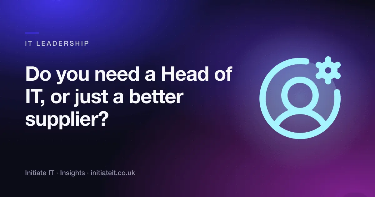 Do you need a Head of IT, or just a better IT supplier? Initiate IT Insights