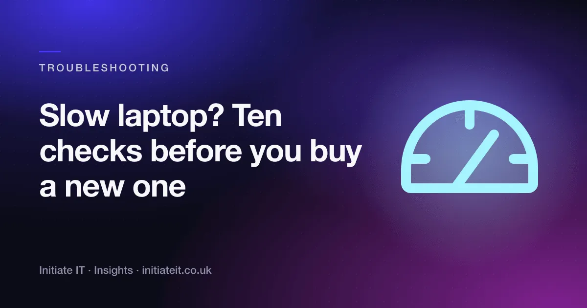 Slow laptop? Ten checks before you buy a new one, Initiate IT Insights