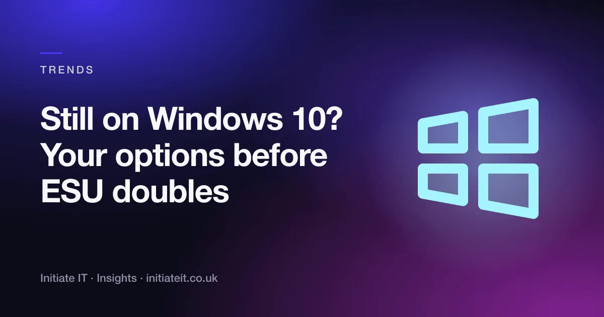 Still on Windows 10, your options before ESU doubles, Initiate IT Insights